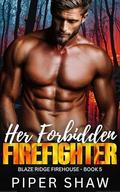 Her Forbidden Firefighter: A Brother's Best Friend Firefighter Steamy Romance (Blaze Ridge Firehouse #5) by Piper Shaw
