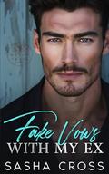 Fake Vows with my Ex: A Small Town Second Chance Romance by Sasha Cross