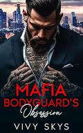 Mafia Bodyguard's Obsession : A Mafia Stalker & Virgin Heroine Romance (Ruthless Chicago Mafia Kings #5) by Vivy Skys