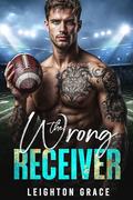 The Wrong Receiver by Leighton Grace