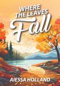 Where the Leaves Fall (New Hope Bible Camp #2) by Aiessa Holland