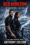 Red Horizon: The Mara Protocol - Book Three: A Calloway Protocol Novel by Anthony Colson