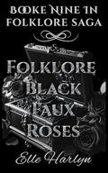 Folklore: Black Faux Roses (The Folklore Saga By Elle Harlyn #9) by Elle Harlyn