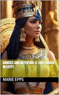 Ramses and Nefertari: A Love Forged in Egypt by Marie Epps