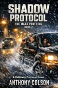 Shadow Protocol: The Mara Protocol Book Two: A Calloway Protocol Novel by Anthony Colson