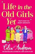 Life in the Old Girls Yet by Celia Anderson