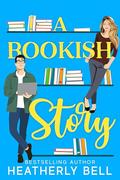 A Bookish Story by Heatherly Bell