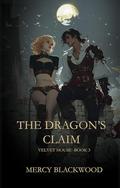 The Dragon's Claim: Velvet House Book 3 by Mercy Blackwood