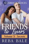 Friends to Lovers Volume 3: Secrets: 5 Lesbian Romances by Reba Bale