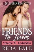Friends to Lovers Volume 4: Forbidden: 5 Lesbian Romances by Reba Bale