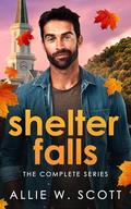 Shelter Falls: The Complete Series by Allie W. Scott
