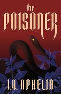 The Poisoner (The Poisoner #1) by I.V. Ophelia