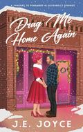 Drag Me Home Again: A January to Remember in Sleighbell Springs by J.E. Joyce
