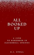 All Booked Up: A June to Remember in Sleighbell Springs by E.J. Stoll