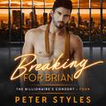 Breaking for Brian: The Billionaire's Consort - Four (The Billionaire's Consort #4) by Peter Styles