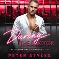 Daring the Doctor: The Billionaire's Consort, Book 5 (The Billionaire's Consort #5) by Peter Styles