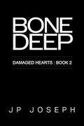 Bone Deep (Damaged Hearts #2) by J.P. Joseph