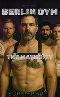 Berlin Gym: The Maturity (BERLIN GYM SERIES #3) by Soren Kraft
