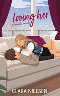 Loving Her: A YA Sweet Romance by Clara Nielsen