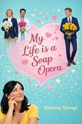My Life is a Soap Opera (Sex, Lies & Politics #3) by Kristina Stangl