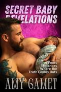 Secret Baby Revelations: Four Romances Where the Truth Comes Out by Amy Gamet