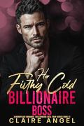 Her Filthy Cold Billionaire Boss: A Workplace Romance by Claire Angel