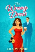 The Wrong Dress (The Bella #1) by Lila Monroe