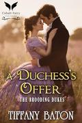 A Duchess’s Offer: A Historical Regency Romance Novel (The Brooding Dukes #1) by Tiffany Baton