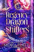 Regency Dragon Shifters: The Complete Dark Gardens Series by Meara Platt