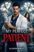 My Perfect Patient: An Obsessive Medical Dark Romance by Alisson Bento
