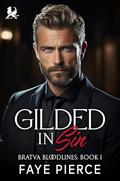 Gilded in Sin: Dark Mafia Fake Relationship Romance (Bratva Bloodlines #1) by Faye Pierce