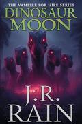 Dinosaur Moon: A Samantha Moon Mystery (Vampire for Hire (world) #37) (Vampire for Hire® #37) by J.R. Rain