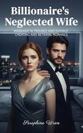 Billionaire's Neglected Wife: Marriage in Trouble and Divorce Cheating and Betrayal Romance (Bitter Bonds #6) by Seraphine Wren