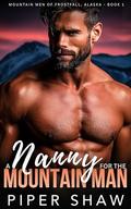 A Nanny for the Mountain Man: An Age Gap, Single Dad Steamy Mountain Man Romance (Mountain Men of Frostfall, Alaska #1) by Piper Shaw