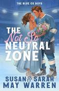 The Not-So-Neutral Zone (The Blue Ox Boys #1) by Sarah May Warren