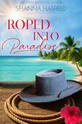 Roped Into Paradise by Shanna Hatfield
