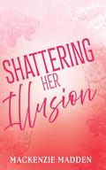 Shattering Her Illusion (Fragments of Love #1) by Mackenzie Madden