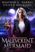 The Vampire and the Case of the Malevolent Mermaid by Heather G. Harris, Jilleen Dolbeare