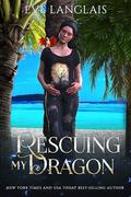 Rescuing my Dragon (The Dragocracy Chronicles #4) by Eve Langlais