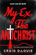 My Ex, the Antichrist by Craig DiLouie