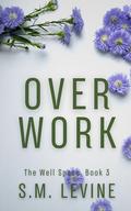 Over Work (The Well Space #3) by S.M. Levine