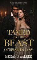 Tamed by the Beast of Briarhallow: A Historical Steamy Regency Romance Novel by Megan J. Walker