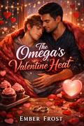 The Omega’s Valentine Heat: M/M Omegaverse Mpreg Holiday Romance by Ember Frost
