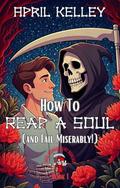How to Reap a Soul (and Fail Miserably) (Soul Management Bureau #1) by April Kelley