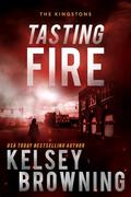 Tasting Fire: A Romantic Suspense Novel (The Kingstons #2) by Kelsey Browning