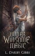 Under Winsome Magic: Spell Goes Horribly Wrong Magic Romantasy novella by L. Darby Gibbs