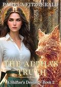 The Alpha's Truth: A Shifter's Destiny, Book 2 by Pamela Fitzgerald