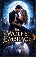 The Wolf’s Embrace: A Journey of Power Loyalty and Love by Mira Wolfcrest