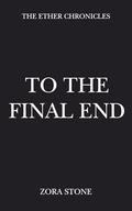 To The Final End (The Ether Chronicles #6) by Zora Stone