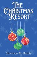 The Christmas Resort by Shannon M. Harris